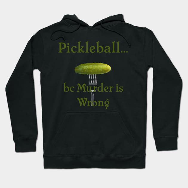 Pickleball Because Murder is Wrong Hoodie by SticksandStones